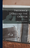 Frederick Douglass the Orator