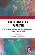 Frederick Eden Pargiter: A Revenue History of the Sundarbans from 1765 to 1870