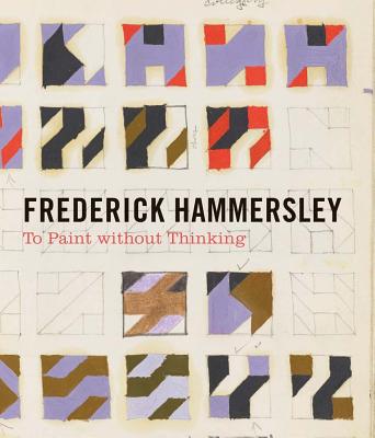 Frederick Hammersley: To Paint Without Thinking - Hammersley, Frederick, and Glisson, James (Editor), and Phenix, Alan (Text by)