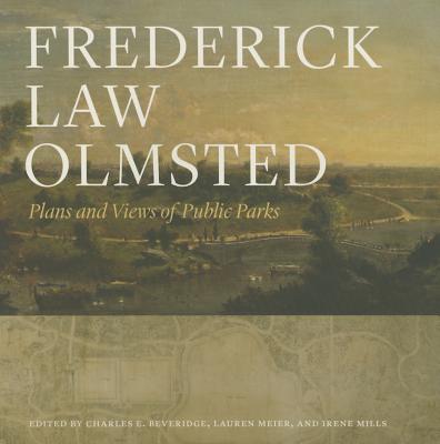 Frederick Law Olmsted: Plans and Views of Public Parks - Olmsted, Frederick Law, and Beveridge, Charles E, Dr. (Editor), and Meier, Lauren (Editor)