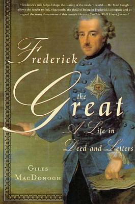 Frederick the Great: A Life in Deed and Letters - MacDonogh, Giles