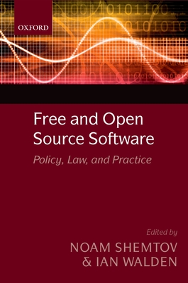 Free and Open Source Software: Policy, Law, and Practice - Shemtov, Noam (Editor), and Walden, Ian (Editor)