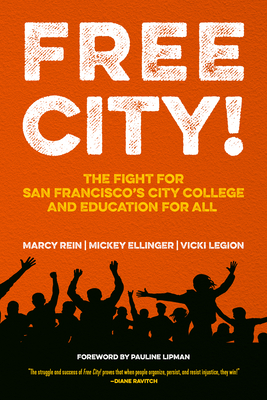 Free City!: The Fight for San Francisco's City College and Education for All - Rein, Marcy (Editor), and Ellinger, Mickey (Editor), and Legion, Vicki (Editor)