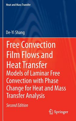 Free Convection Film Flows and Heat Transfer: Models of Laminar Free Convection with Phase Change for Heat and Mass Transfer Analysis - Shang, De-Yi