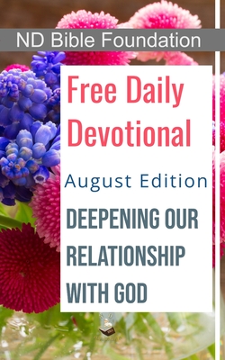 Free Daily Devotional August 2024 Edition: Deepening Our Relationship with God - Foundation, Nd Bible