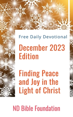 Free Daily Devotional: December 2023 Edition Finding Peace and Joy in the Light of Christ - Foundation, Nd Bible