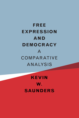 Free Expression and Democracy: A Comparative Analysis - Saunders, Kevin W.
