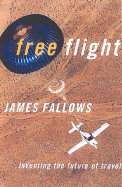 Free Flight from Airline Hell to a New Age of Travel - Fallows, James