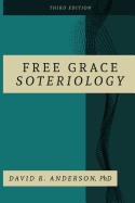 Free Grace Soteriology: 3rd Edition