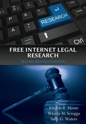 Free Internet Legal Research, Second Revised Edition - Moore, Kristen R, and Scroggs, Wanita M, and Waters, Sally G