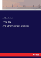 Free Joe: And Other Georgian Sketches