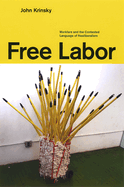 Free Labor: Workfare and the Contested Language of Neoliberalism