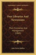 Free Libraries and Newsrooms: Their Formation and Management (1869)