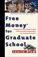 Free Money for Graduate School: A Guide to More Than 1,000 Grants and Scholarships for Graduate Study - Blum, Laurie