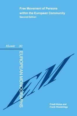 Free Movement of Persons Within the European Community - Weiss, Friedl, and Wooldridge, Frank