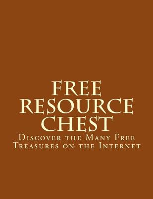 Free Online Resource Chest: Discover the Many Free Treasures on the Internet - Fell, Melanie R