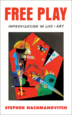 Free Play: Improvisation in Life and Art - Nachmanovitch, Stephen