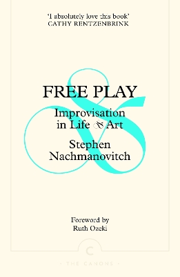 Free Play: Improvisation in Life and Art - Nachmanovitch, Stephen, and Ozeki, Ruth (Foreword by)