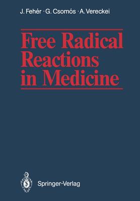 Free Radical Reactions in Medicine - Feher, Janos, and Csomos, Geza, and Vereckei, Andras
