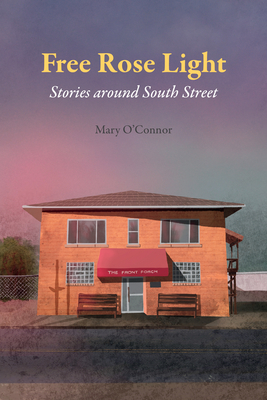 Free Rose Light: Stories Around South Street - O'Connor, Mary