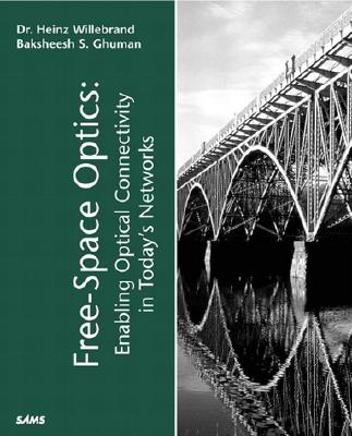 Free Space Optics: Enabling Optical Connectivity in Today's Networks - Willebrand, Heinz, and Ghuman, Baksheesh