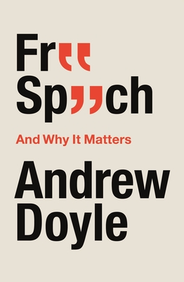 Free Speech And Why It Matters - Doyle, Andrew