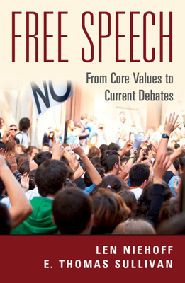 Free Speech: From Core Values to Current Debates - Niehoff, Len, and Sullivan, E Thomas