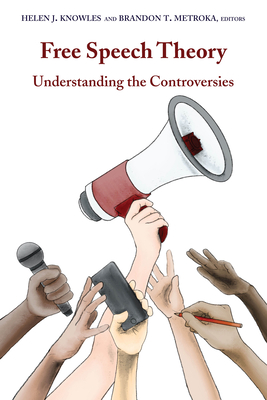 Free Speech Theory: Understanding the Controversies - Schultz, David A (Editor), and Knowles, Helen J, and Metroka, Brandon T