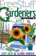 Free Stuff for Gardeners on the Internet - Heim, Judy, and Hansen, Gloria