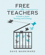 Free the Teachers: A Guide to Joyful Teaching and Learning