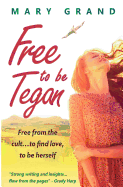 Free to Be Tegan: Free from the Cult...to Find Love, to Be Herself