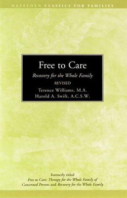 Free to Care: Recovery for the Whole Family - Swift, Harold A., and Williams, Terence