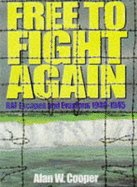 Free to Fight Again: RAF Escapes and Evasions, 1940-45 - Cooper, Alan W.