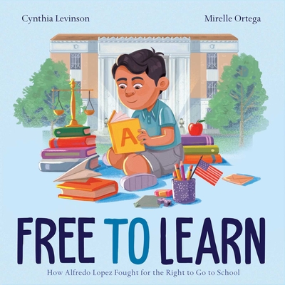 Free to Learn: How Alfredo Lopez Fought for the Right to Go to School - Levinson, Cynthia