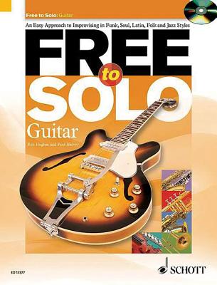 Free to Solo Guitar: An Easy Approach to Improvising in Funk Soul Latin Folk and Jazz Styles - Hughes, Rob