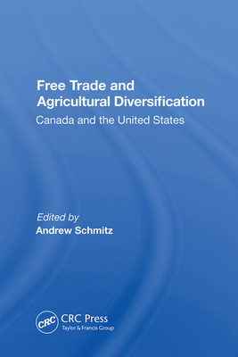 Free Trade And Agricultural Diversification: Canada And The United States - Schmitz, Andrew