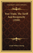 Free Trade, the Tariff and Reciprocity (1920)