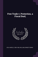 Free Trade v. Protection, a Fiscal Duel;