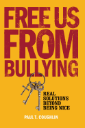Free Us from Bullying: Real Solutions Beyond Being Nice