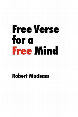 Free Verse for a Free Mind - Macisaac, Robert, Professor