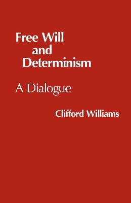 Free Will and Determinism - Williams, Clifford, Ph.D.