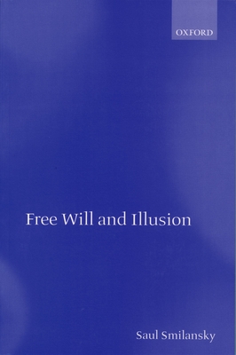 Free Will and Illusion - Smilansky, Saul