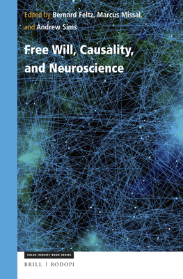 Free Will, Causality, and Neuroscience - Feltz, Bernard, and Missal, Marcus, and Sims, Andrew Cameron