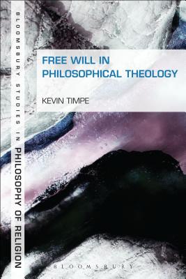 Free Will in Philosophical Theology - Timpe, Kevin, Professor