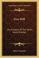 Free Will: The Greatest Of The Seven World-Riddles