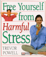 Free Yourself from Harmful Stress - Powell, Trevor, and Powell Trevor J