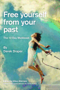 Free Yourself from Your Past: A Practical 12-Day Workbook