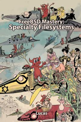 Freebsd Mastery: Specialty Filesystems - Lucas, Michael W