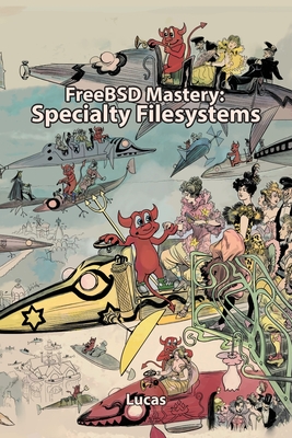 FreeBSD Mastery: Specialty Filesystems - Lucas, Michael W