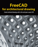 FreeCAD for architectural drawing: Create technical drawings with a free and open-source CAD